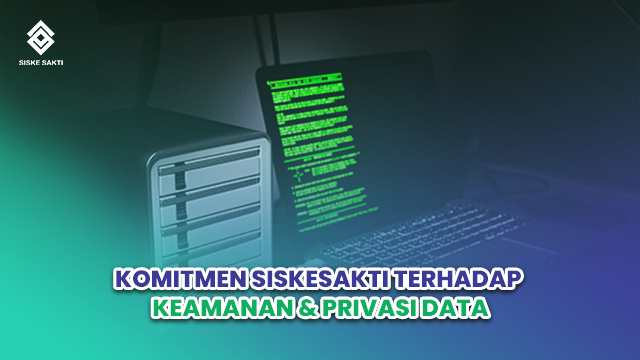 Siskesakti-Komitmen Siskesakti Terhadap Keamanan & Privasi Data