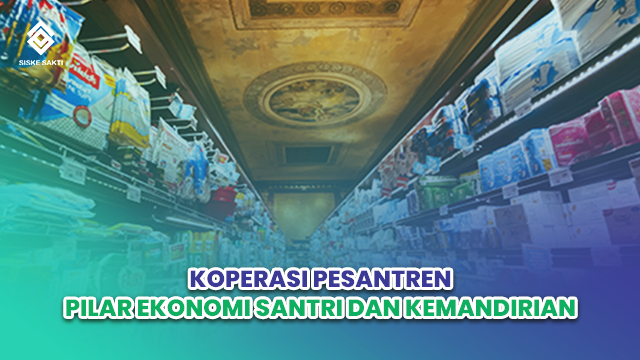 Siskesakti-Koperasi Pesantren: Pilar Ekonomi Santri dan Kemandirian