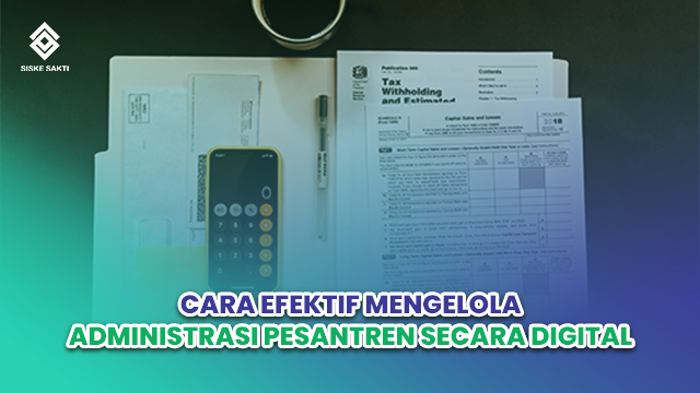 Siskesakti-Cara Efektif Mengelola Administrasi Pesantren secara Digital