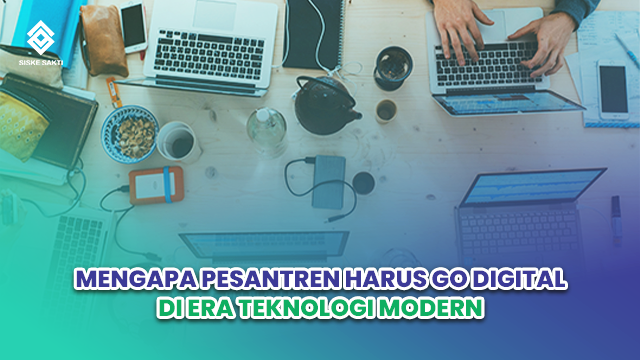 Siskesakti-Mengapa Pesantren Harus Go Digital di Era Teknologi Modern