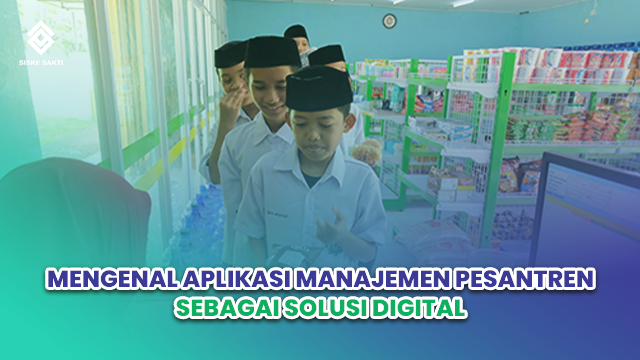 Siskesakti-Mengenal Aplikasi Manajemen Pesantren sebagai Solusi Digital