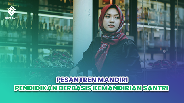 Siskesakti-Pesantren Mandiri: Solusi Pendidikan Berbasis Kemandirian Santri
