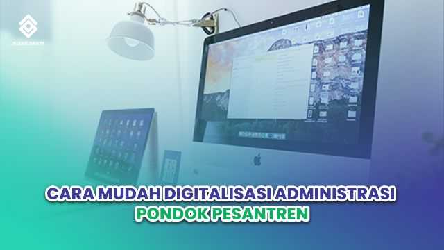 Siskesakti-Cara Mudah Digitalisasi Administrasi Pondok Pesantren
