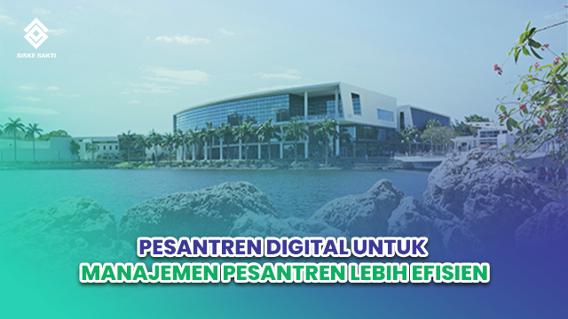 Siskesakti-Pesantren Digital untuk Manajemen Pesantren yang Lebih Efisien