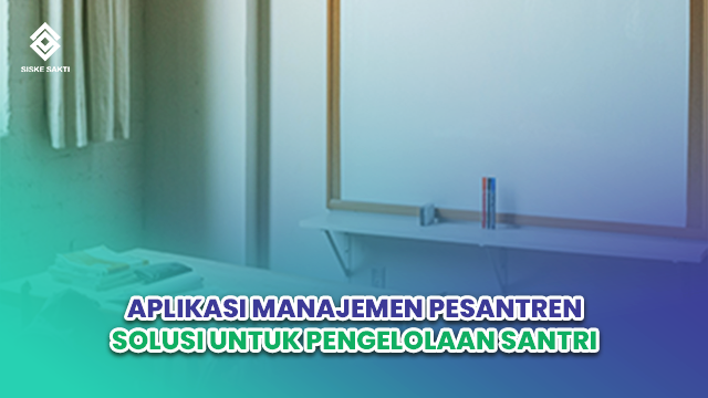 Siskesakti-Aplikasi Manajemen Pesantren: Solusi untuk Pengelolaan Santri
