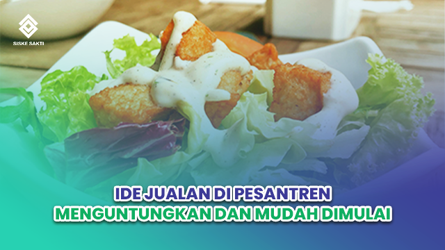 Siskesakti-Ide Jualan di Pesantren yang Menguntungkan dan Mudah Dimulai