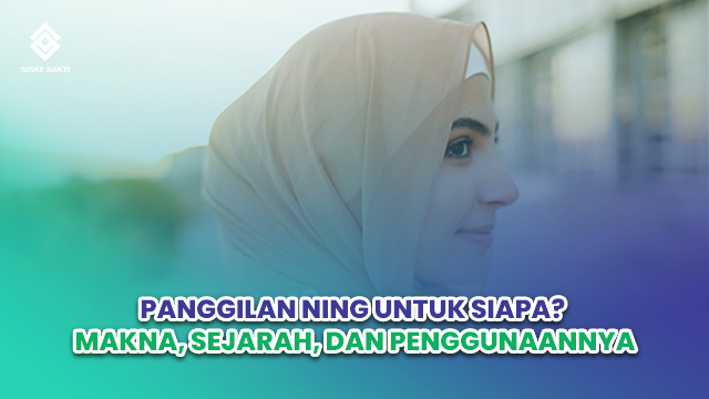 Siskesakti-Panggilan Ning untuk Siapa? Makna, Sejarah, dan Penggunaannya