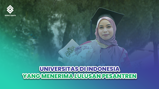 Siskesakti-Universitas Di Indonesia yang Menerima Lulusan Pesantren