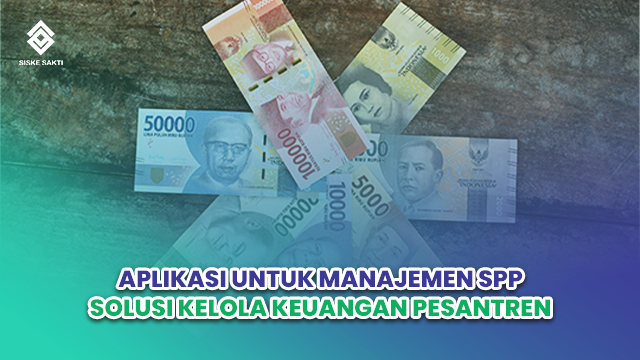 siskesakti-Aplikasi untuk Manajemen SPP: Solusi Kelola Keuangan Pesantren