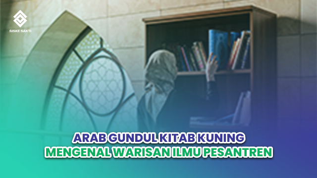 Siskesakti-Arab Gundul Kitab Kuning: Mengenal Warisan Ilmu Pesantren