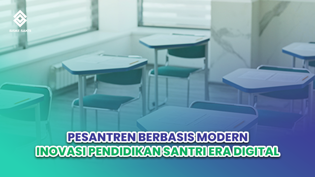 Siskesakti-Pesantren Berbasis Modern: Inovasi Pendidikan Santri Era Digital