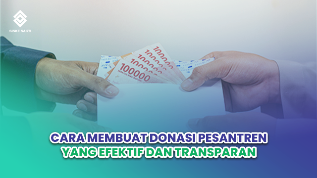 Siskesakti-Cara Membuat Donasi Pesantren yang Efektif dan Transparan