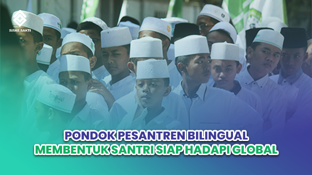 Siskesakti-Pondok Pesantren Bilingual: Membentuk Santri Siap Hadapi Global