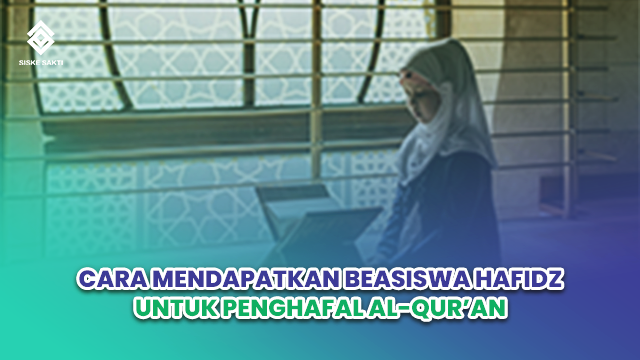 Siskesakti-Cara Mendapatkan Beasiswa Hafidz untuk Penghafal Al-Qur’an