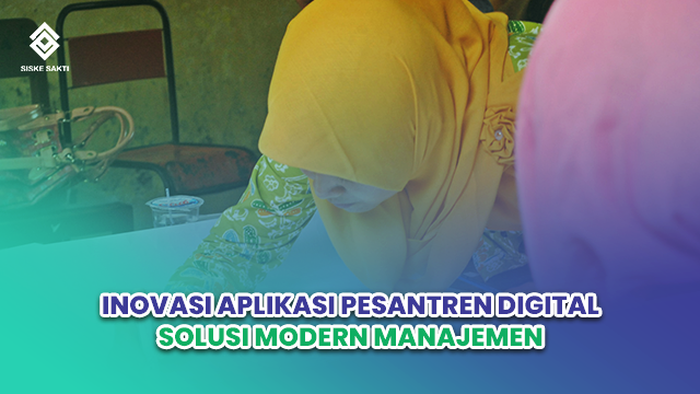 Siskesakti-Inovasi Aplikasi Pesantren Digital: Solusi Modern Manajemen