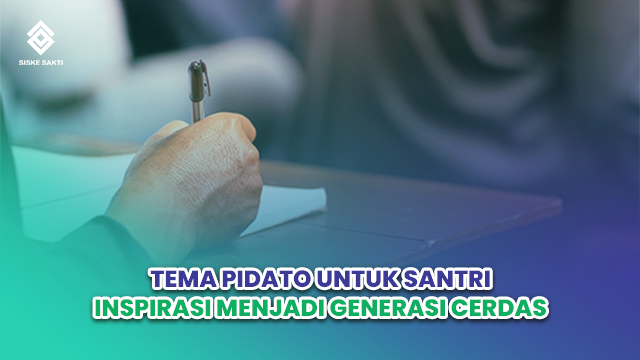 Siskesakti-Tema Pidato untuk Santri: Inspirasi Menjadi Generasi Cerdas