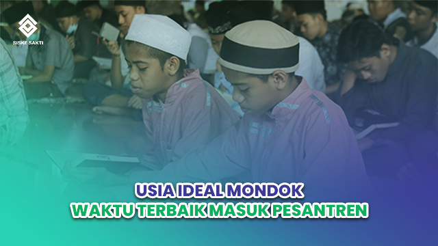 Siskesakti-Usia Ideal Mondok: Waktu Terbaik Memasukkan Anak ke Pesantren
