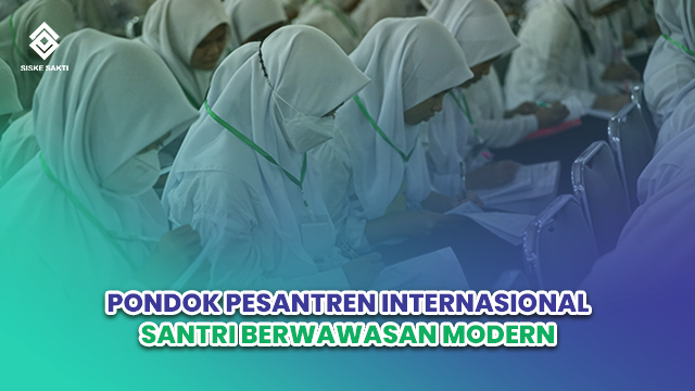 Siskesakti-Pondok Pesantren Internasional: Santri Berwawasan Modern