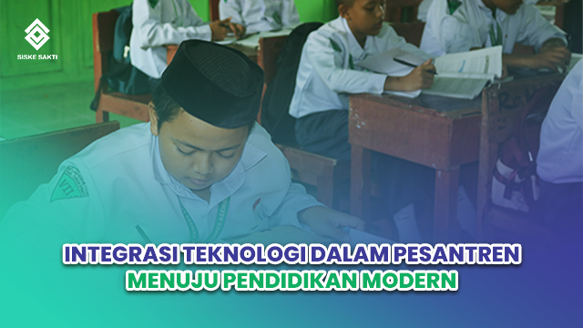 Siskesakti-Integrasi Teknologi dalam Pesantren Menuju Pendidikan Modern