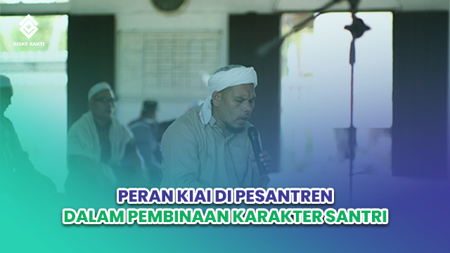 Siskesakti-Peran Kiai di pesantren dalam Pembinaan Karakter Santri