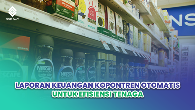 Siskesakti-Laporan Keuangan Kopontren Otomatis untuk Efisiensi Tenaga