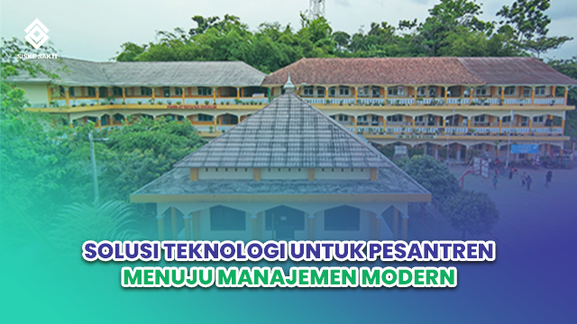 Siskesakti-Solusi Teknologi untuk Pesantren Menuju Manajemen Modern