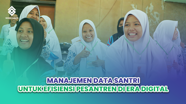 Siskesaakti-Manajemen Data Santri untuk Efisiensi Pesantren di Era Digital