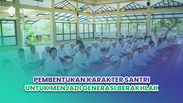 Siskesakti-Pembentukan Karakter Santri untuk Menjadi Generasi Berakhlak