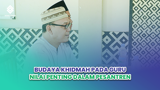 Siskesakti-Budaya Khidmah pada Guru: Nilai Penting dalam Pesantren
