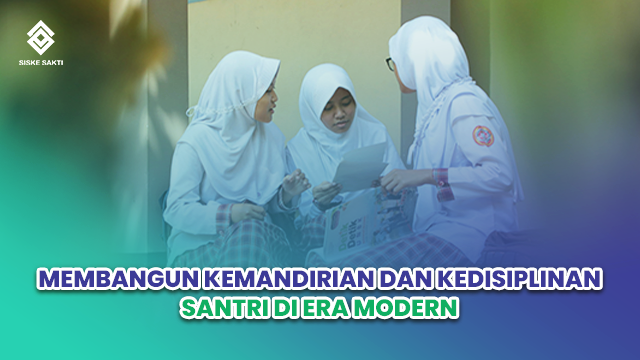 Siskesakti-Membangun Kemandirian dan Kedisiplinan Santri di Era Modern