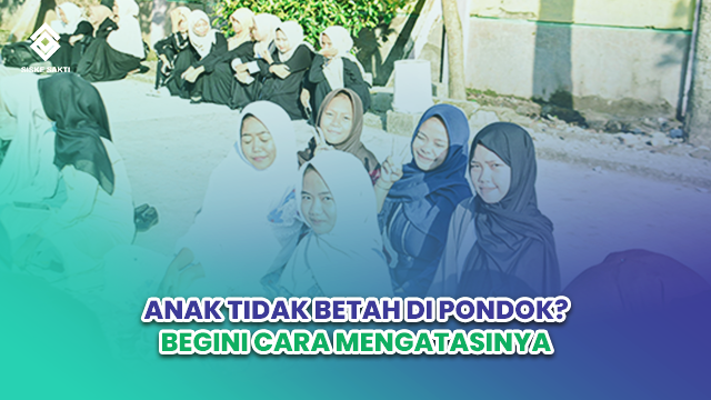 Siskesakti-Anak Tidak Betah di Pondok? Begini Cara Mengatasinya