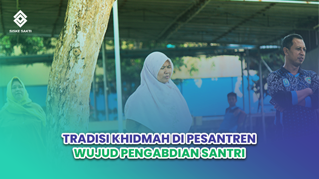 Siskesakti-Tradisi Khidmah di Pesantren: Wujud Pengabdian Santri