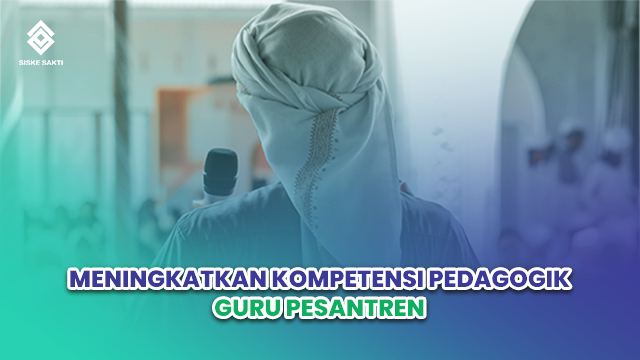 Siskesakti-Meningkatkan Kompetensi Pedagogik Guru Pesantren