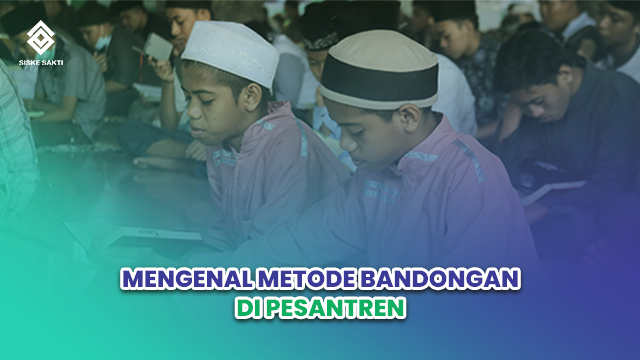 Siskesakti-Mengenal Metode Bandongan di Pesantren
