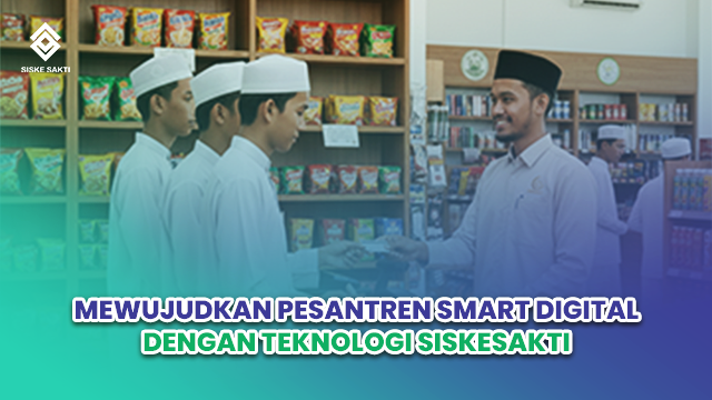 Siskesakti-Mewujudkan Pesantren Smart Digital dengan Teknologi Siskesakti