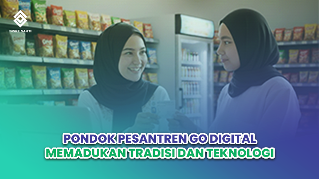 Siskesakti-Pondok Pesantren Go Digital: Memadukan Tradisi dan Teknologi