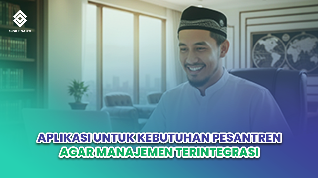 Siskesakti-Aplikasi untuk Kebutuhan Pesantren agar Manajemen Terintegrasi
