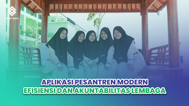 Siskesakti-Aplikasi Pesantren Modern: Efisiensi dan Akuntabilitas Lembaga