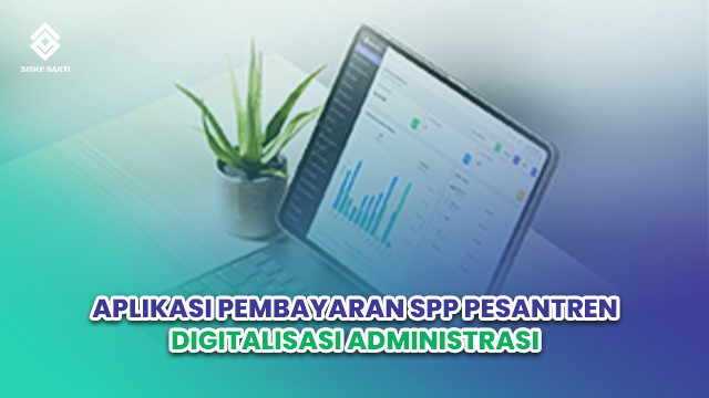 Siskesakti-Aplikasi Pembayaran SPP Pesantren: Digitalisasi Administrasi