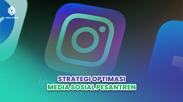 Siskesakti-Strategi Optimasi Media Sosial Pesantren untuk Branding