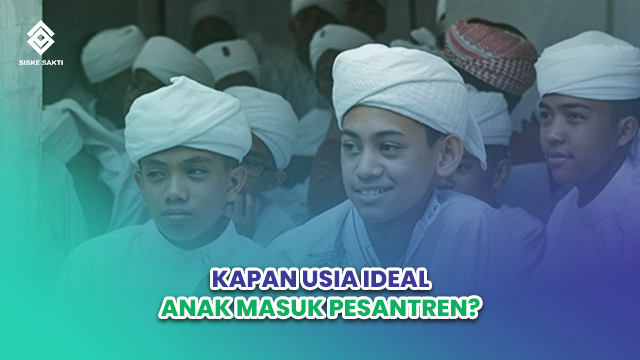 Siskesakti-Kapan Usia Ideal Anak Masuk Pesantren? Simak Tipsnya