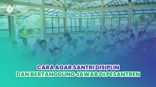 Siskesakti-Cara Agar Santri Disiplin dan Bertanggung Jawab di Pesantren