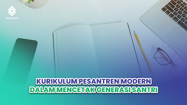 Siskesakti-Kurikulum Pesantren Modern dalam Mencetak Generasi Santri