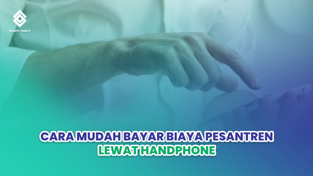 Siskesakti-Cara Mudah Bayar Biaya Pesantren Lewat Handphone
