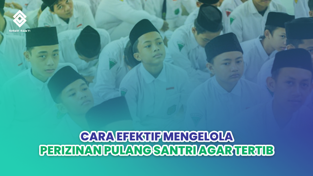 Siskesakti-Cara Efektif Mengelola Perizinan Pulang Santri agar Tertib