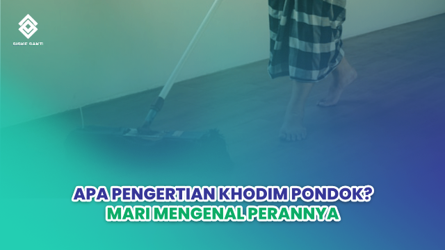 Siskesakti-Apa Pengertian Khodim Pondok? Mari Mengenal Perannya